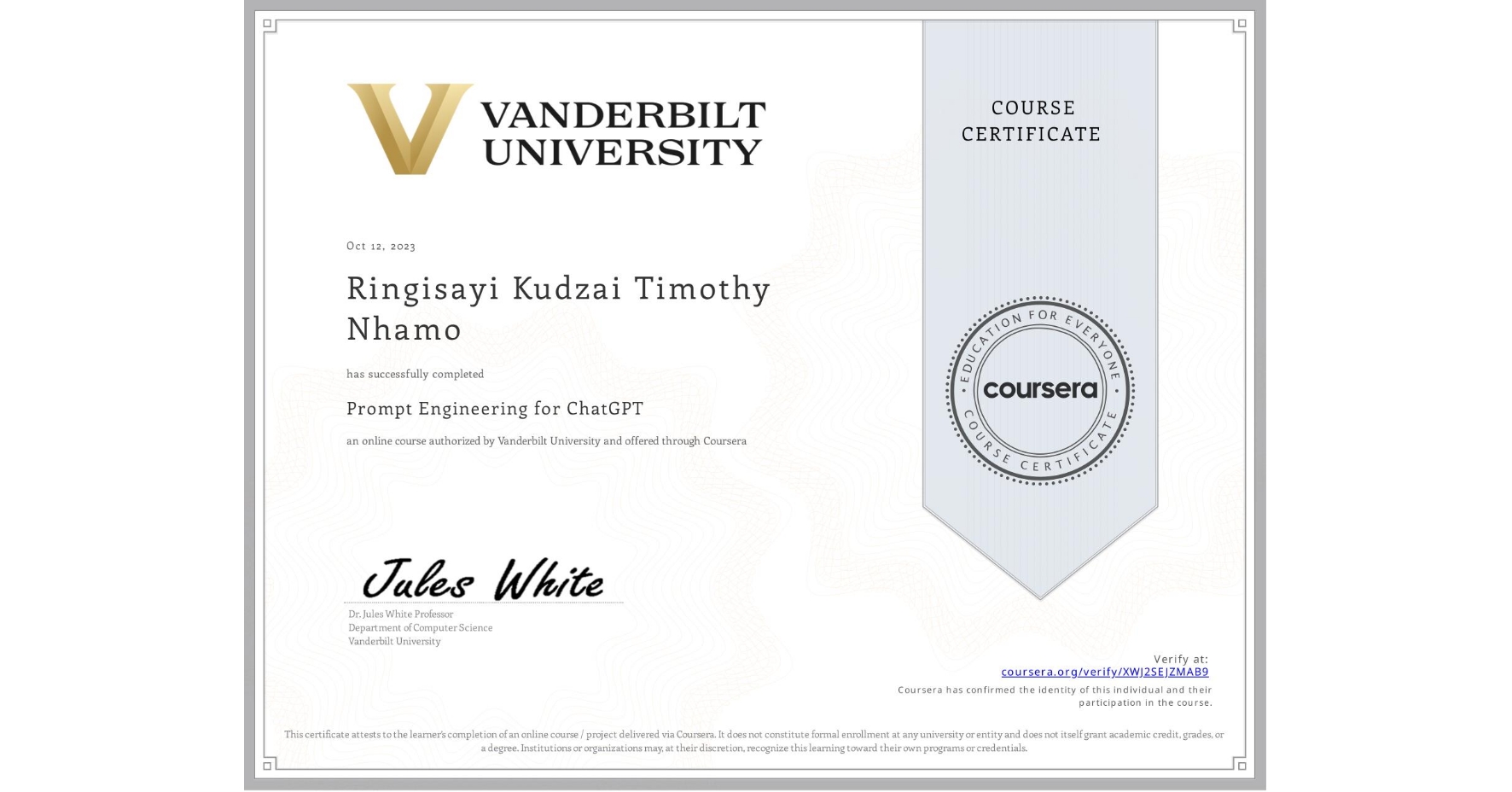 View certificate for Ringisayi Kudzai Timothy Nhamo, Prompt Engineering for ChatGPT, an online non-credit course authorized by Vanderbilt University and offered through Coursera