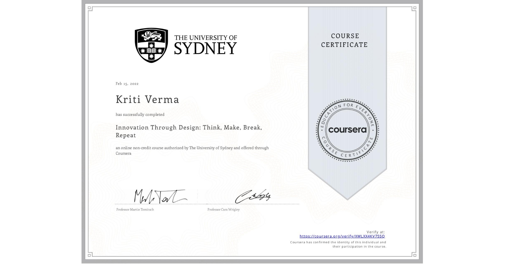 View certificate for Kriti Verma, Innovation Through Design: Think, Make, Break, Repeat, an online non-credit course authorized by The University of Sydney and offered through Coursera