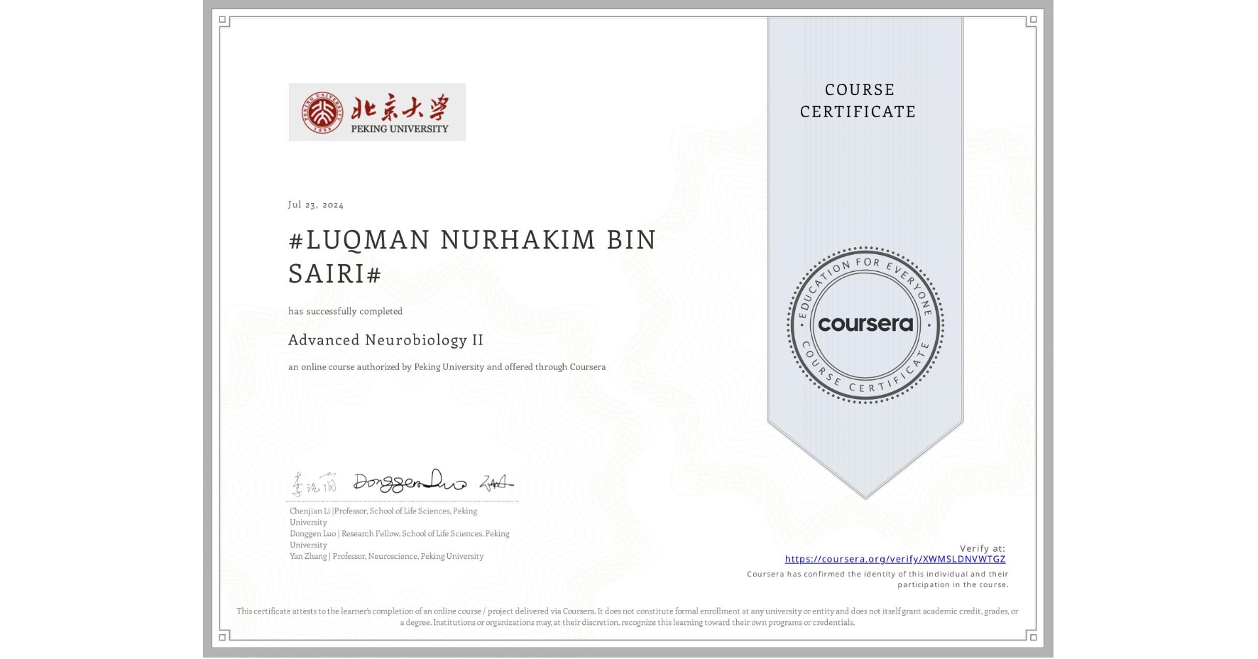 View certificate for #LUQMAN NURHAKIM BIN SAIRI#, Advanced Neurobiology II, an online non-credit course authorized by Peking University and offered through Coursera