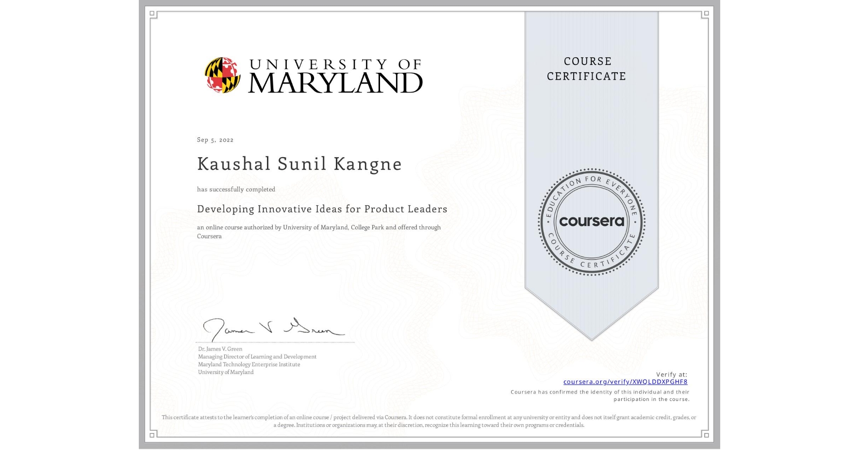 View certificate for Kaushal Sunil Kangne, Developing Innovative Ideas for Product Leaders, an online non-credit course authorized by University of Maryland, College Park and offered through Coursera