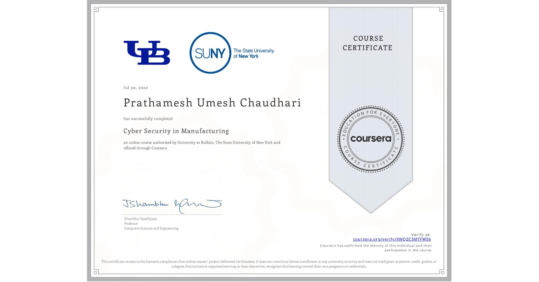 View certificate for Prathamesh Umesh Chaudhari, Cyber Security in Manufacturing  , an online non-credit course authorized by University at Buffalo & The State University of New York and offered through Coursera