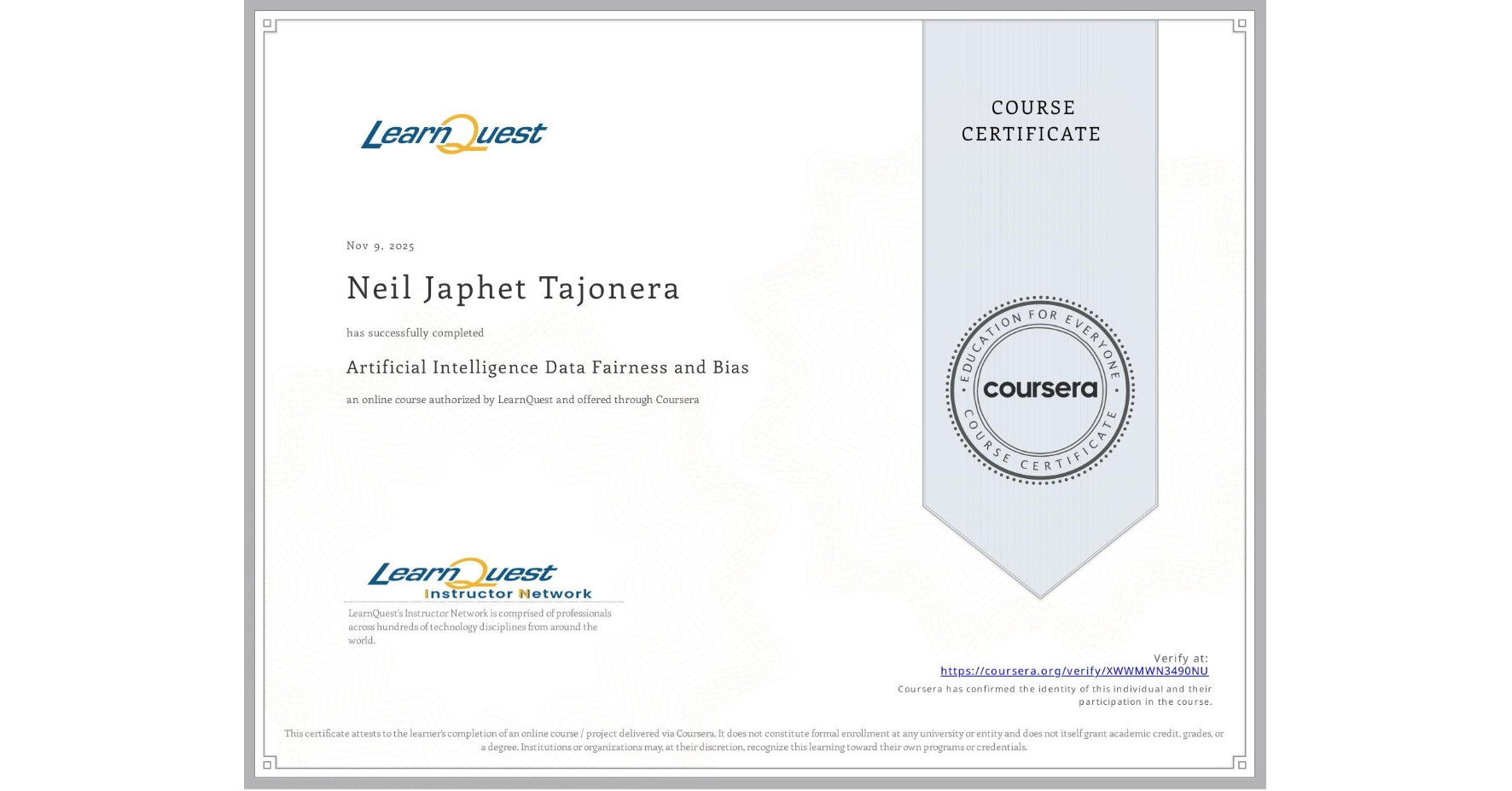 View certificate for Neil Japhet Tajonera, Artificial Intelligence Data Fairness and Bias						, an online non-credit course authorized by LearnQuest and offered through Coursera