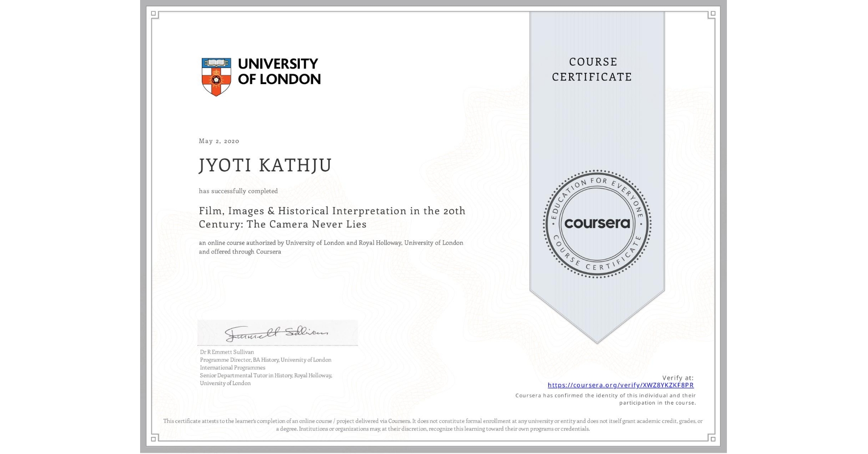 View certificate for JYOTI KATHJU, Film, Images & Historical Interpretation in the 20th Century: The Camera Never Lies, an online non-credit course authorized by University of London & Royal Holloway, University of London and offered through Coursera