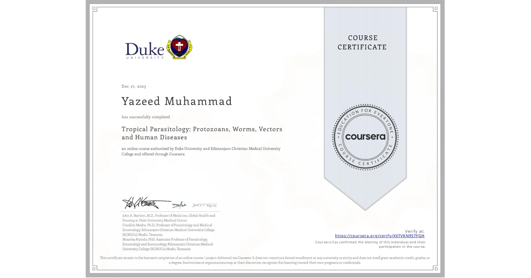 View certificate for Yazeed Muhammad, Tropical Parasitology: Protozoans, Worms, Vectors and Human Diseases, an online non-credit course authorized by Duke University & Kilimanjaro Christian Medical University College and offered through Coursera