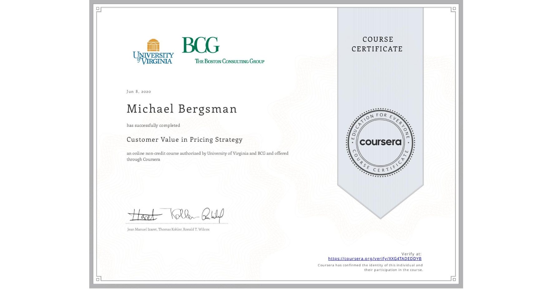 View certificate for Michael Bergsman, Customer Value in Pricing Strategy, an online non-credit course authorized by University of Virginia & BCG and offered through Coursera
