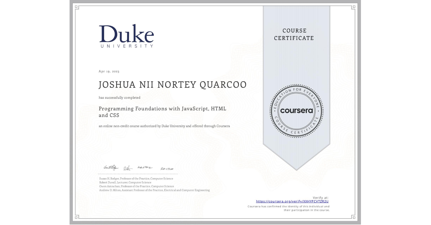 View certificate for JOSHUA NII NORTEY QUARCOO, Programming Foundations with JavaScript, HTML and CSS, an online non-credit course authorized by Duke University and offered through Coursera