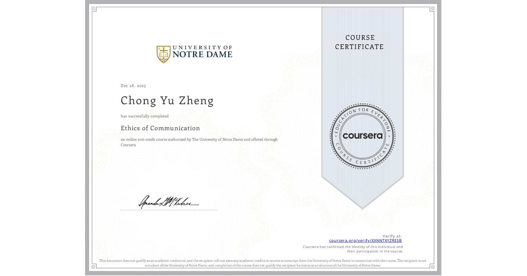 View certificate for Chong Yu Zheng, Ethics of Communication, an online non-credit course authorized by The University of Notre Dame and offered through Coursera