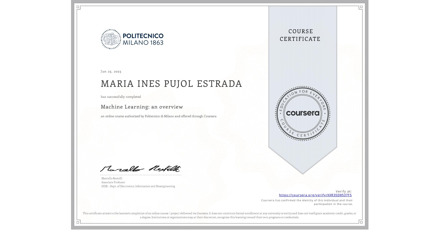 View certificate for MARIA INES PUJOL ESTRADA, Machine Learning: an overview, an online non-credit course authorized by Politecnico di Milano and offered through Coursera