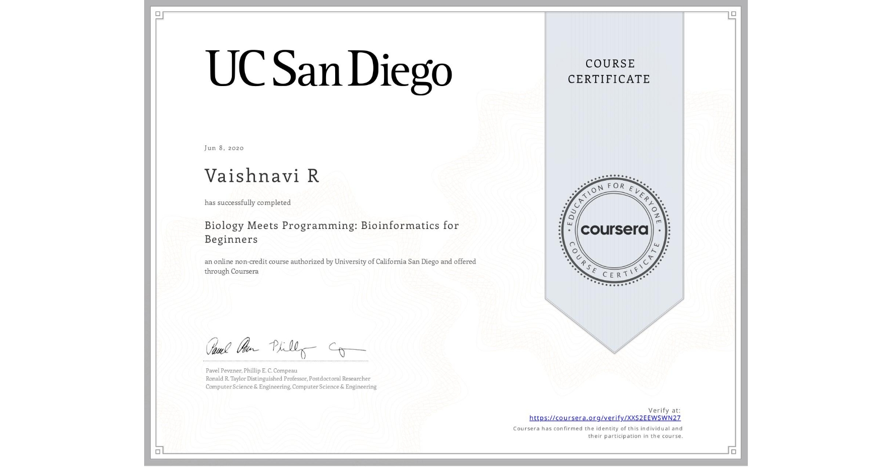 View certificate for Vaishnavi R, Biology Meets Programming: Bioinformatics for Beginners, an online non-credit course authorized by University of California San Diego and offered through Coursera