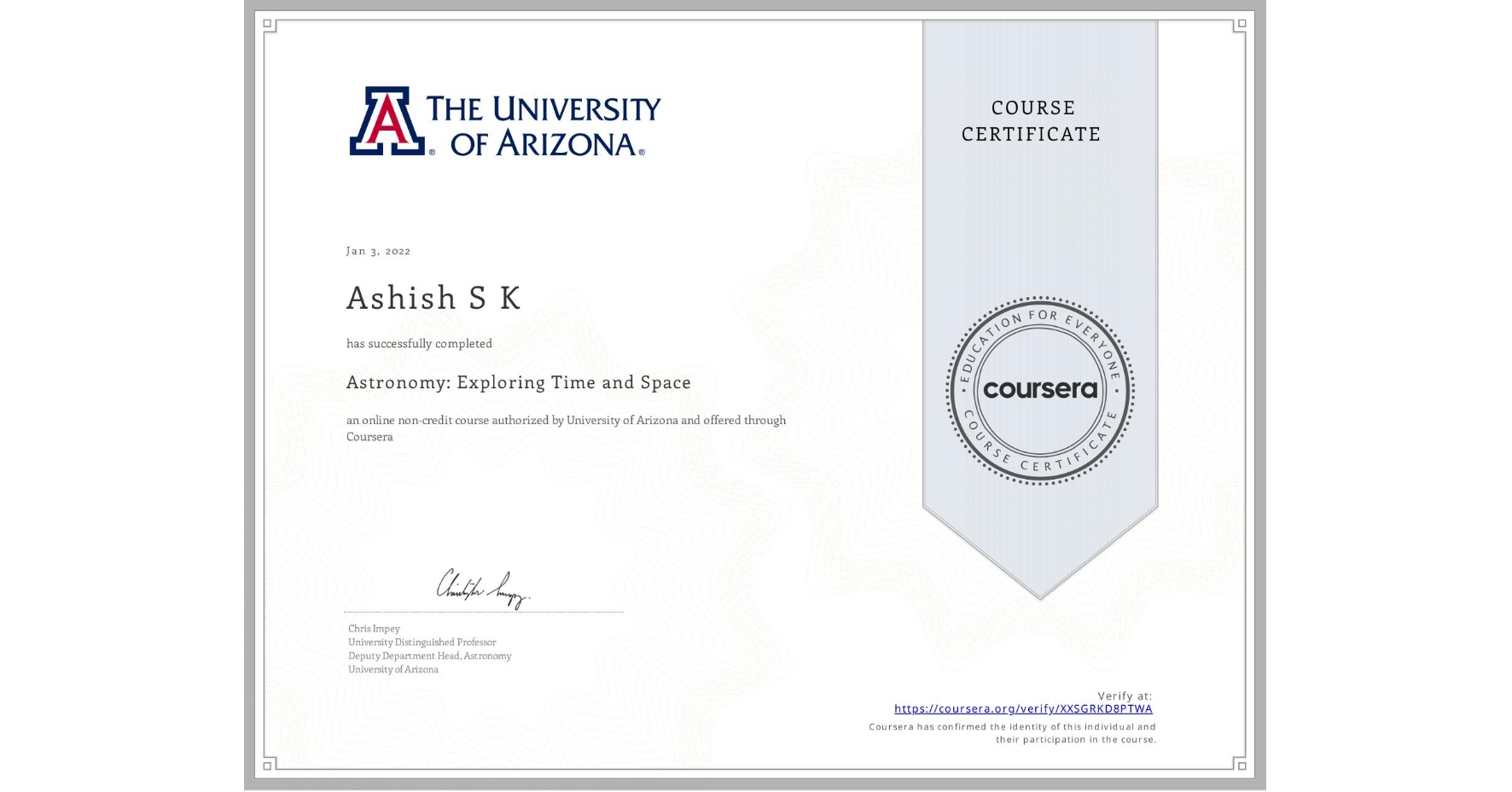 View certificate for Ashish S K, Astronomy: Exploring Time and Space, an online non-credit course authorized by University of Arizona and offered through Coursera