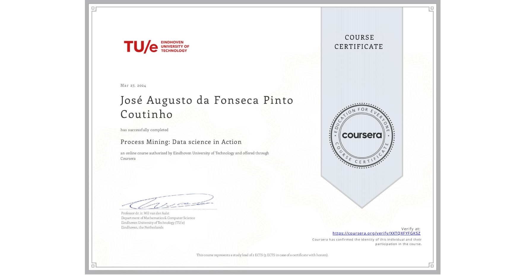View certificate for José Augusto da Fonseca Pinto Coutinho, Process Mining: Data science in Action, an online non-credit course authorized by Eindhoven University of Technology and offered through Coursera