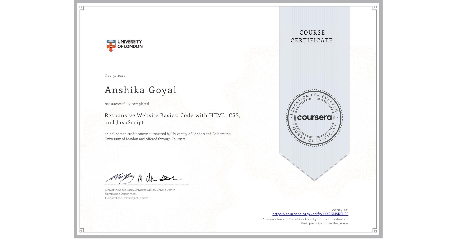 View certificate for Anshika Goyal, Responsive Website Basics: Code with HTML, CSS, and JavaScript , an online non-credit course authorized by University of London & Goldsmiths, University of London and offered through Coursera