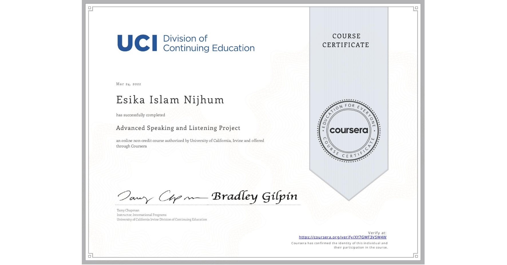 View certificate for Esika Islam   Nijhum , Advanced Speaking and Listening Project, an online non-credit course authorized by University of California, Irvine and offered through Coursera