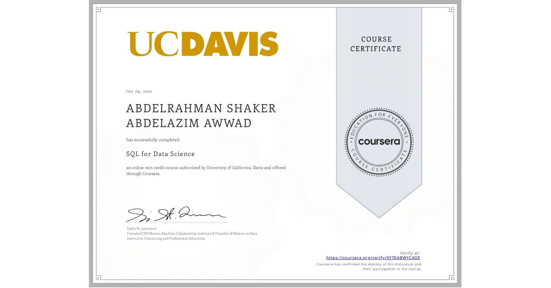 View certificate for ABDELRAHMAN SHAKER  ABDELAZIM AWWAD, SQL for Data Science, an online non-credit course authorized by University of California, Davis and offered through Coursera