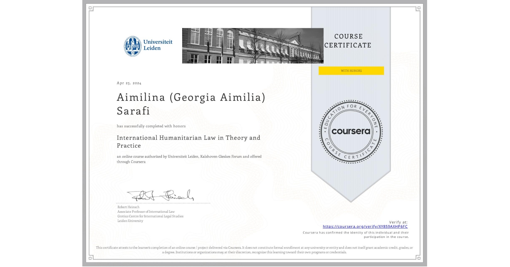 View certificate for Aimilina (Georgia Aimilia) Sarafi, International Humanitarian Law in Theory and Practice , an online non-credit course authorized by Universiteit Leiden & Kalshoven-Gieskes Forum and offered through Coursera