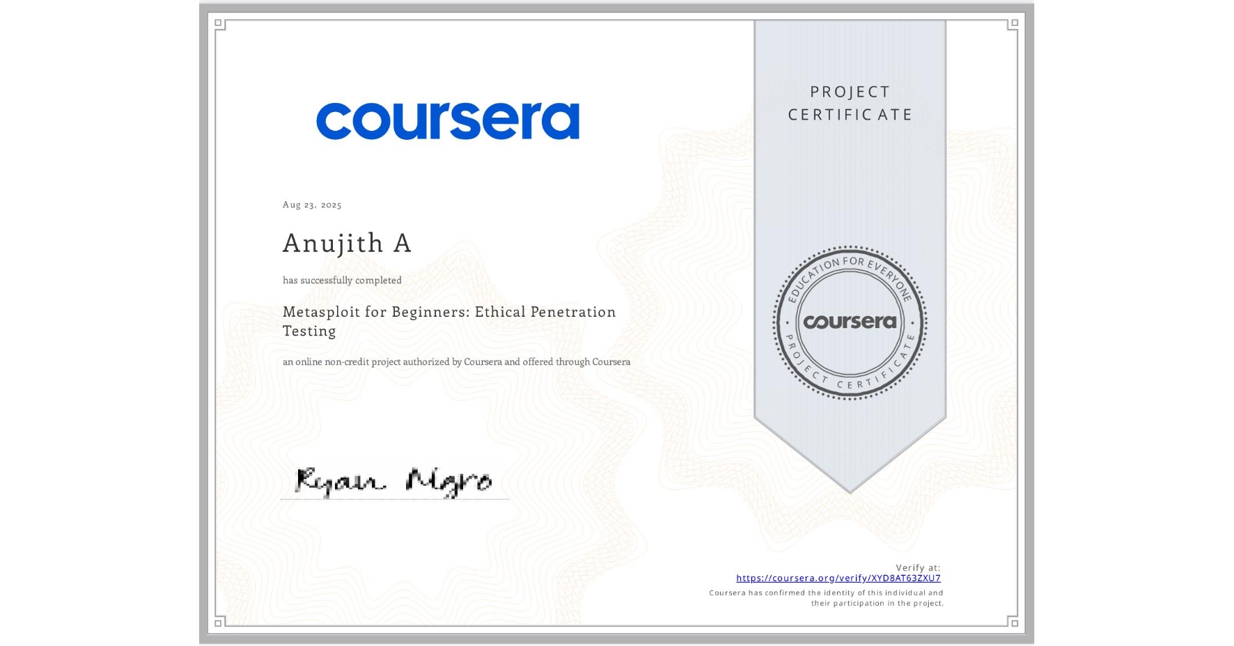 View certificate for Anujith A, Metasploit for Beginners: Ethical Penetration Testing, an online non-credit course authorized by Coursera and offered through Coursera