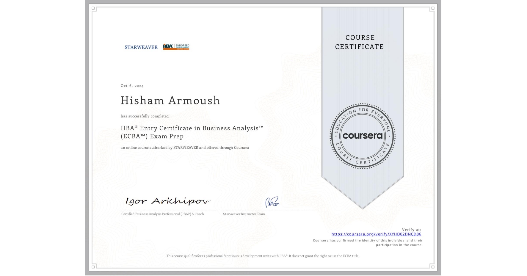 View certificate for Hisham Armoush, IIBA® Entry Certificate in Business Analysis™ (ECBA™) Exam Prep, an online non-credit course authorized by STARWEAVER and offered through Coursera