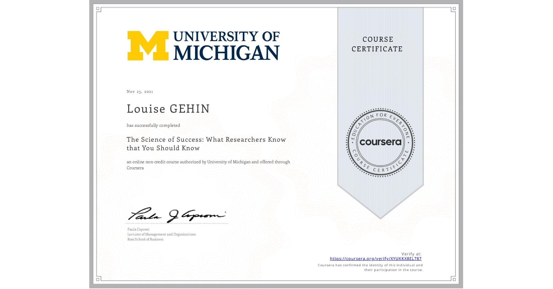 View certificate for Louise GEHIN, The Science of Success: What Researchers Know that You Should Know, an online non-credit course authorized by University of Michigan and offered through Coursera