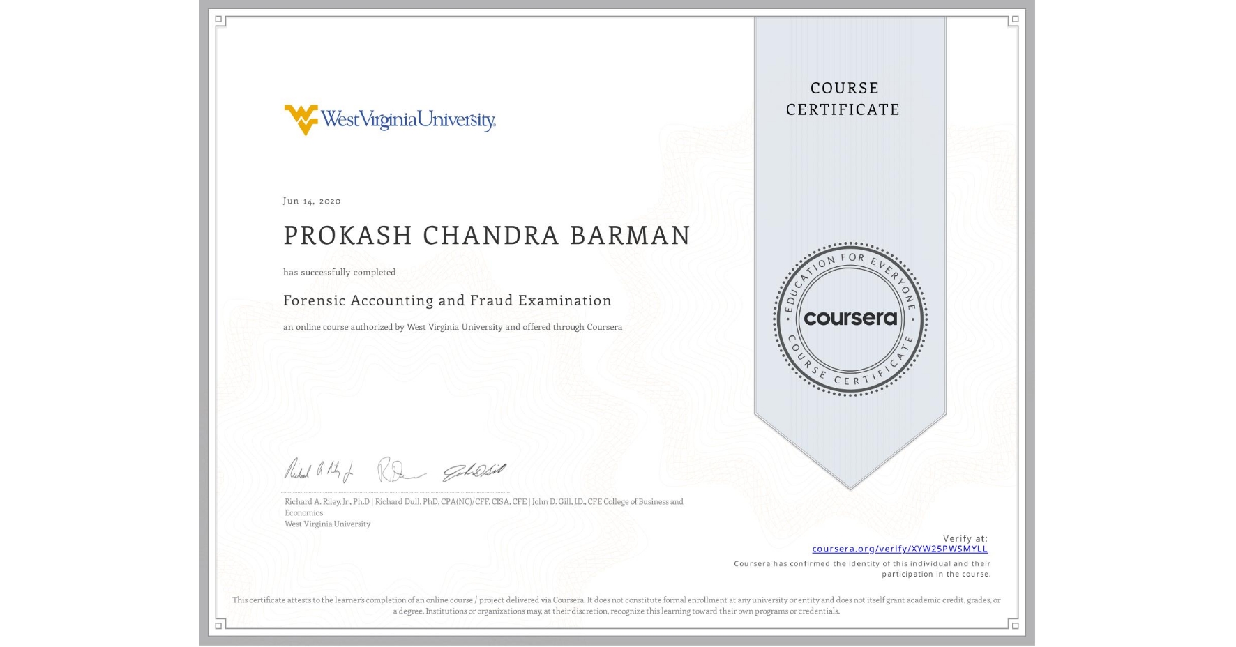 View certificate for PROKASH CHANDRA BARMAN, Forensic Accounting and Fraud Examination, an online non-credit course authorized by West Virginia University and offered through Coursera