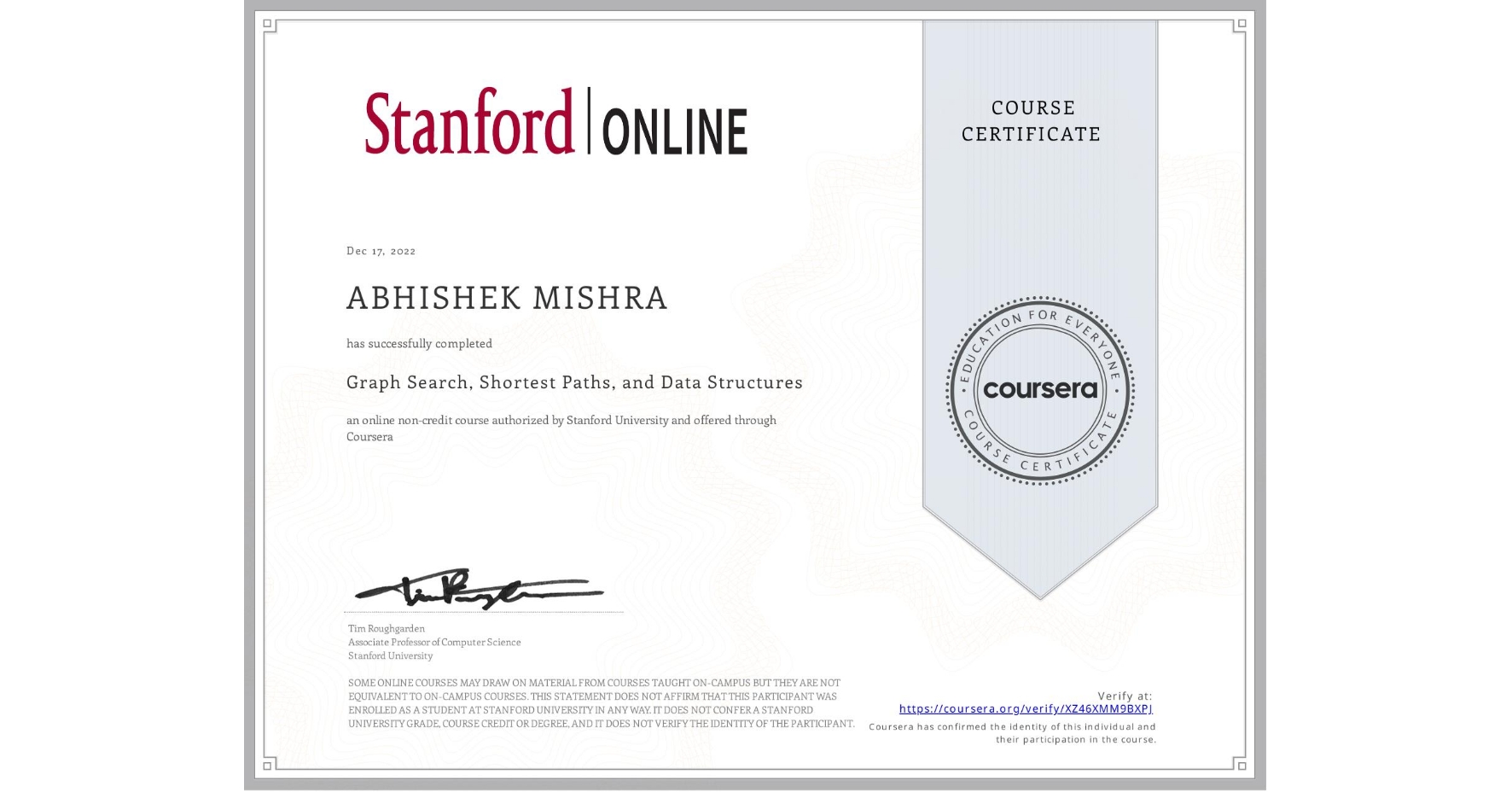 View certificate for ABHISHEK MISHRA, Graph Search, Shortest Paths, and Data Structures, an online non-credit course authorized by Stanford University and offered through Coursera