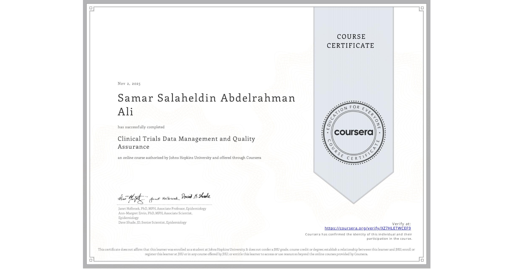 View certificate for Samar Salaheldin Abdelrahman Ali, Clinical Trials Data Management and Quality Assurance, an online non-credit course authorized by Johns Hopkins University and offered through Coursera