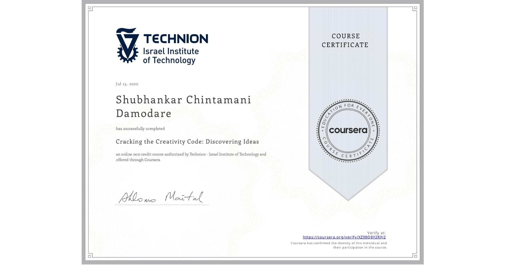View certificate for Shubhankar Chintamani Damodare, Cracking the Creativity Code: Discovering Ideas, an online non-credit course authorized by Technion - Israel Institute of Technology and offered through Coursera