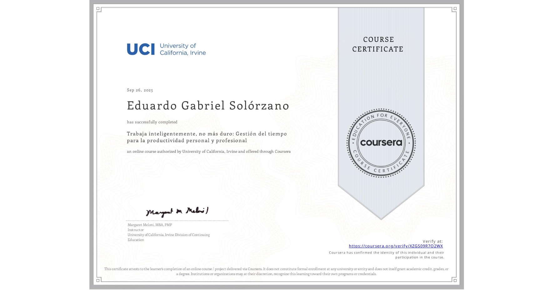 View certificate for Eduardo Gabriel Solórzano, Trabaja inteligentemente, no más duro: Gestión del tiempo para la productividad personal y profesional , an online non-credit course authorized by University of California, Irvine and offered through Coursera