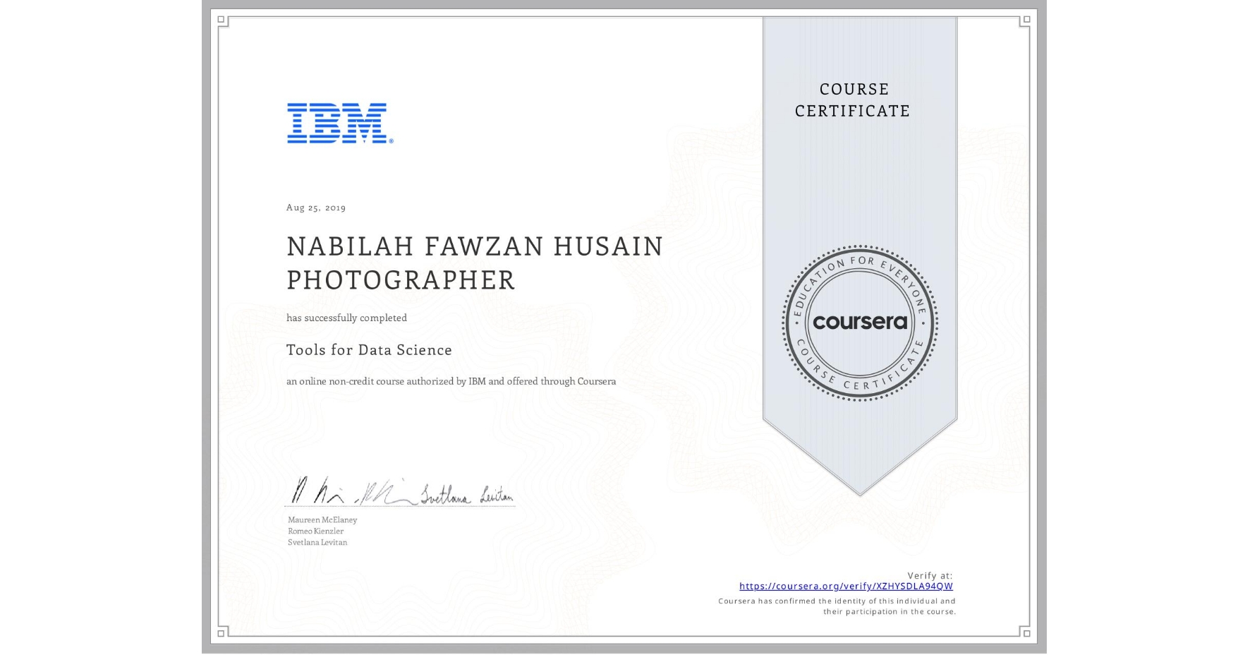 View certificate for NABILAH FAWZAN HUSAIN PHOTOGRAPHER, Tools for Data Science, an online non-credit course authorized by IBM and offered through Coursera