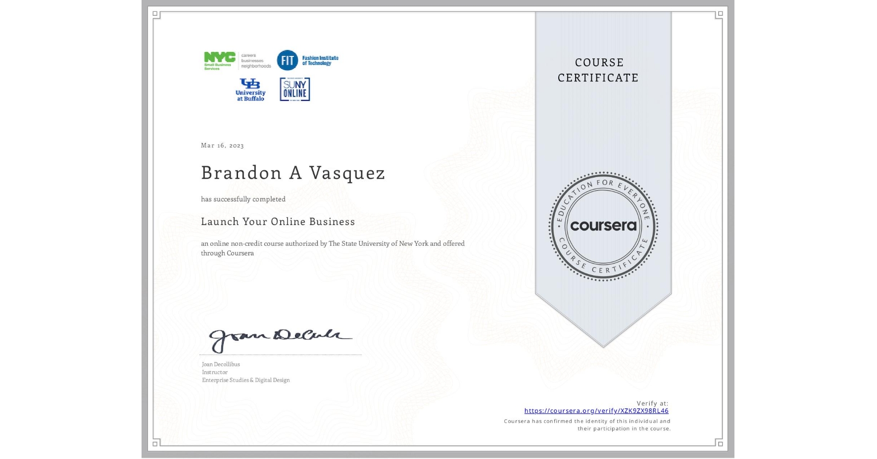 View certificate for Brandon A Vasquez, Launch Your Online Business, an online non-credit course authorized by The State University of New York and offered through Coursera