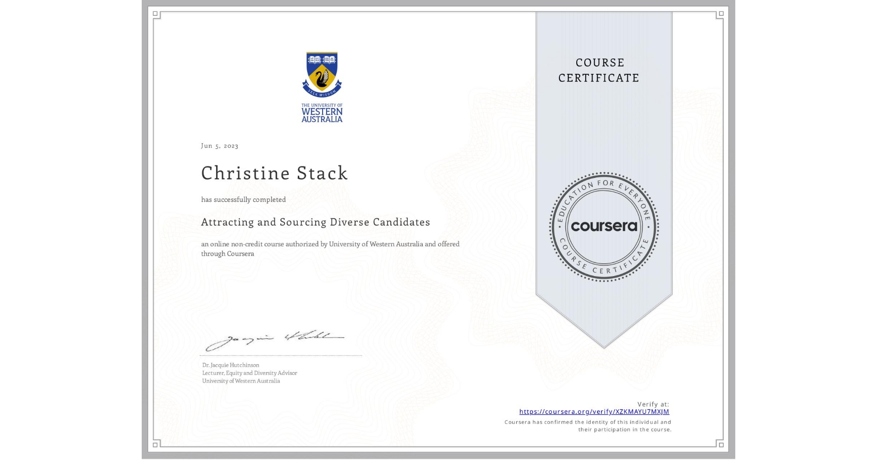 View certificate for Christine Stack, Attracting and Sourcing Diverse Candidates, an online non-credit course authorized by University of Western Australia and offered through Coursera