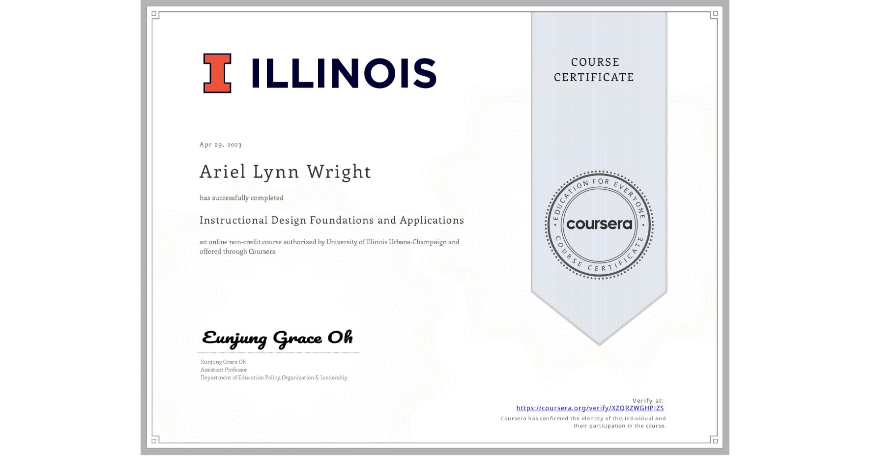 View certificate for Ariel Lynn Wright, Instructional Design Foundations and Applications, an online non-credit course authorized by University of Illinois Urbana-Champaign and offered through Coursera