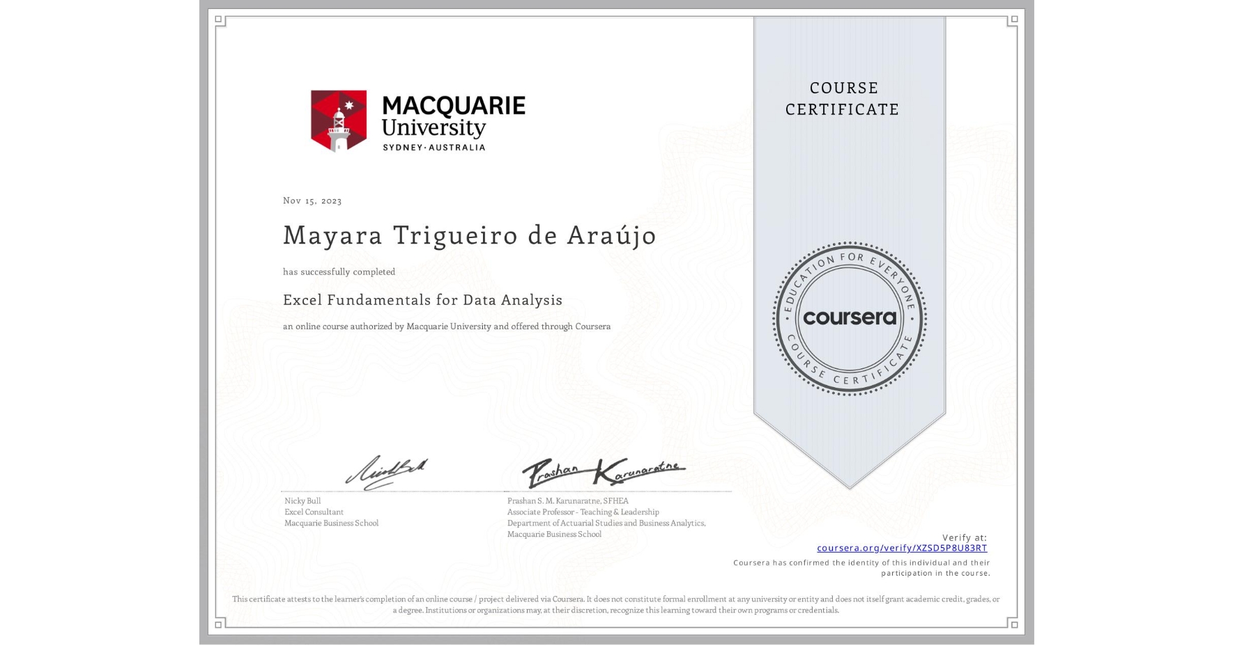 View certificate for Mayara Trigueiro de Araújo, Excel Fundamentals for Data Analysis, an online non-credit course authorized by Macquarie University and offered through Coursera