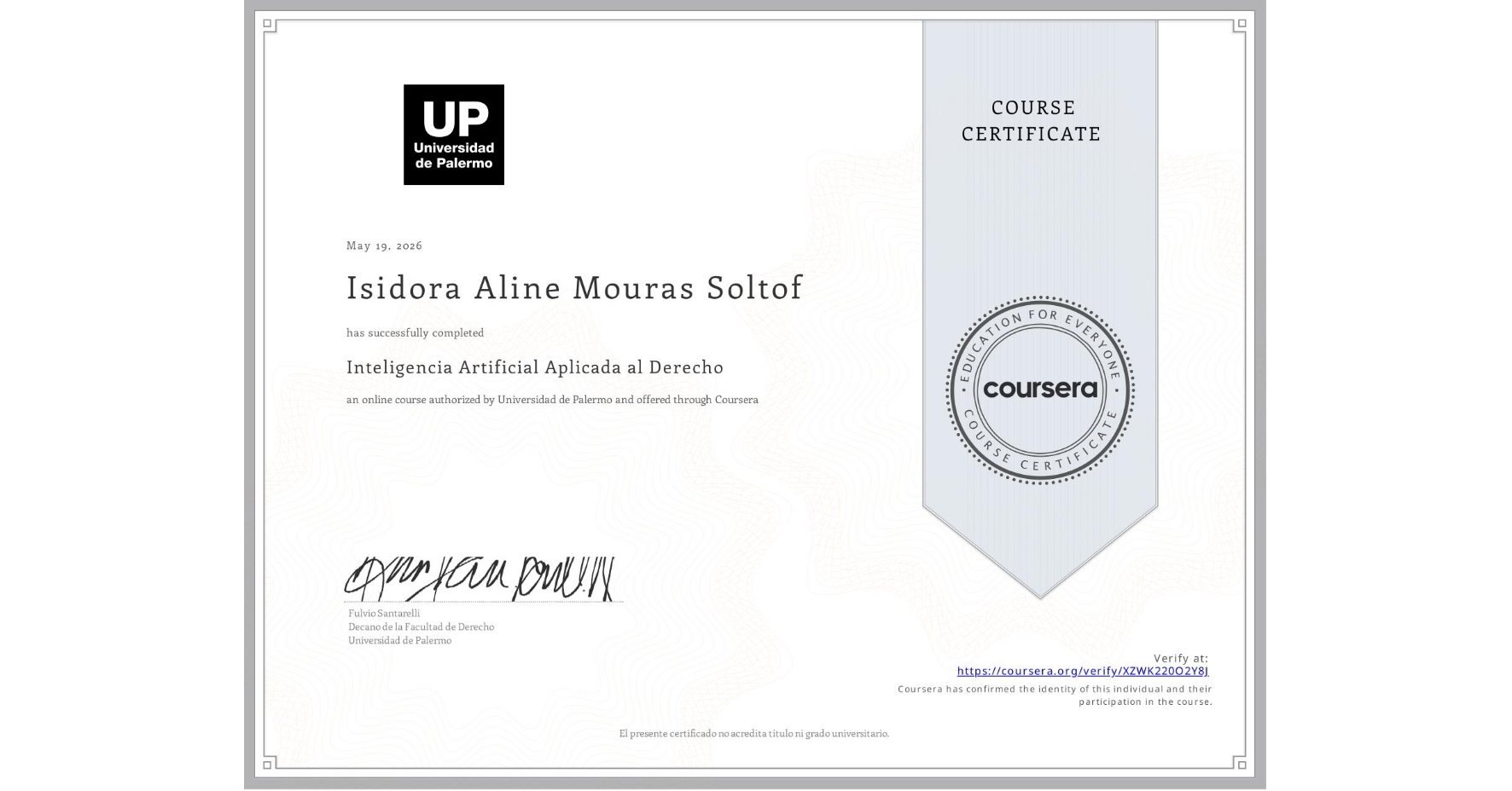 View certificate for Isidora Aline Mouras Soltof, Inteligencia Artificial Aplicada al Derecho, an online non-credit course authorized by Universidad de Palermo and offered through Coursera