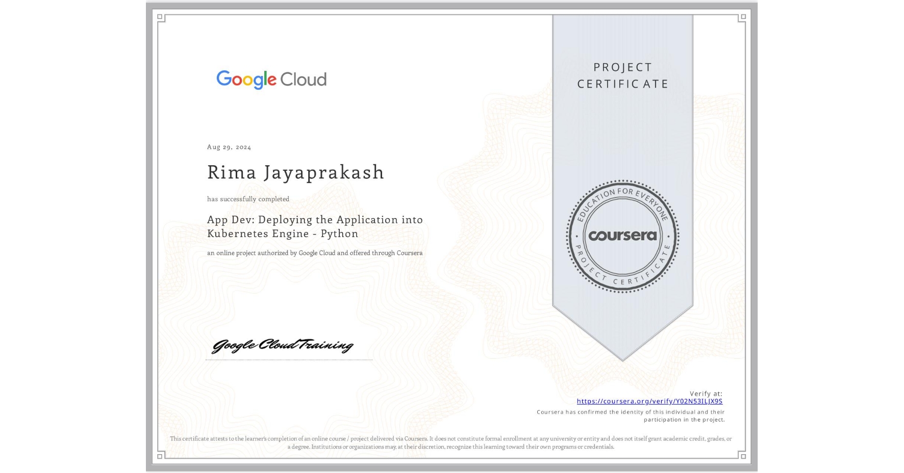 View certificate for Rima Jayaprakash, App Dev: Deploying the Application into Kubernetes Engine - Python, an online non-credit course authorized by Google Cloud and offered through Coursera