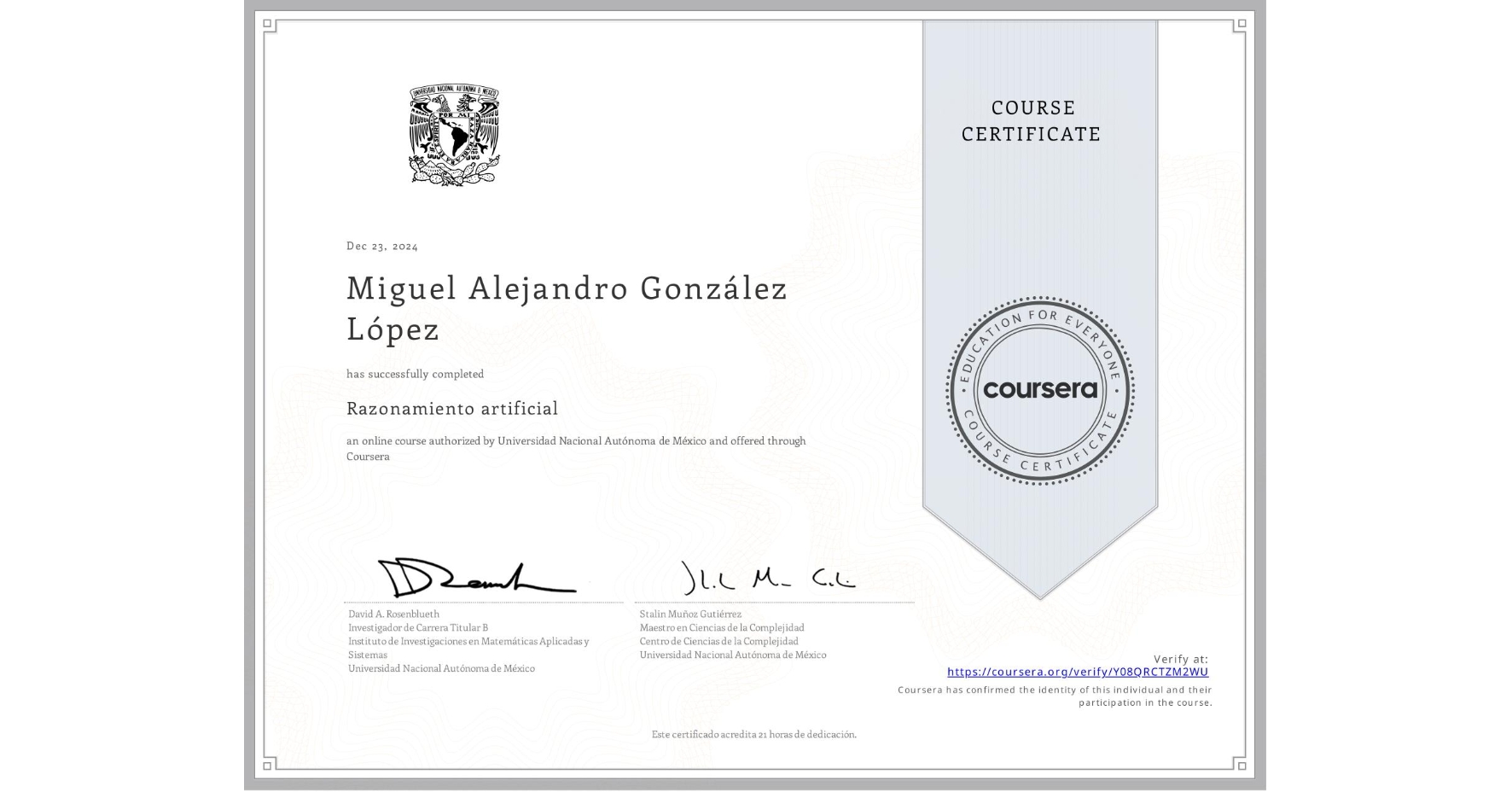 View certificate for Miguel Alejandro González López, Razonamiento artificial, an online non-credit course authorized by Universidad Nacional Autónoma de México and offered through Coursera