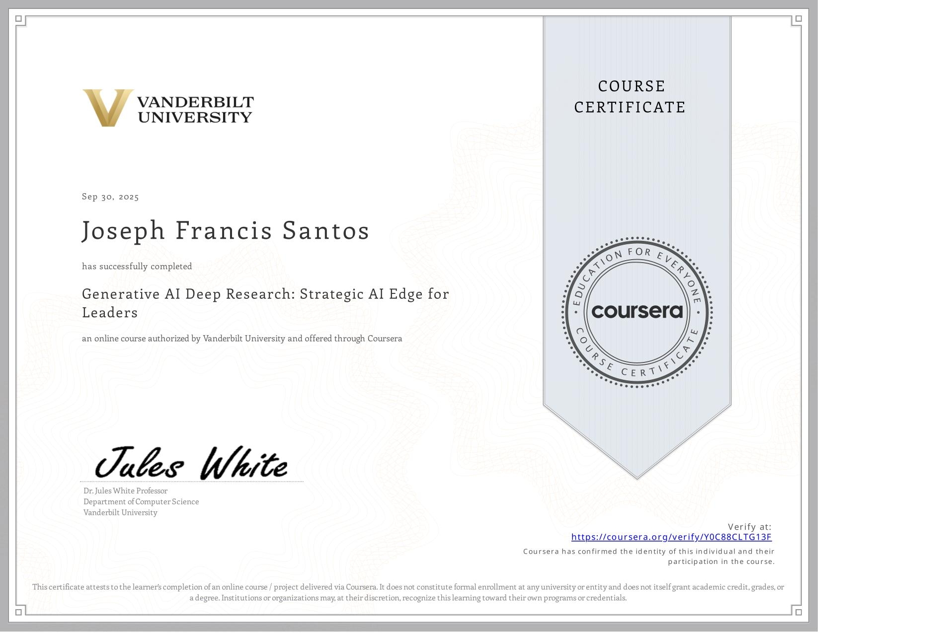 View certificate for Joseph Francis Santos, Generative AI Deep Research: Strategic AI Edge for Leaders, an online non-credit course authorized by Vanderbilt University and offered through Coursera