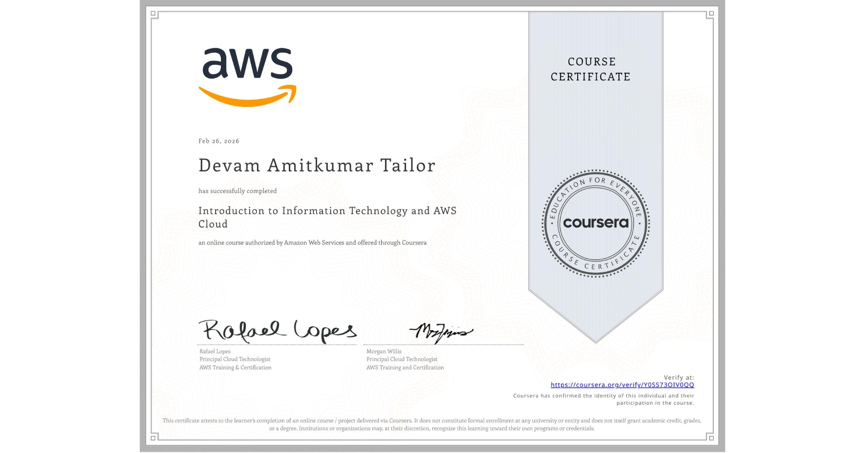 View certificate for Devam Amitkumar Tailor, Introduction to Information Technology and AWS Cloud, an online non-credit course authorized by Amazon Web Services and offered through Coursera