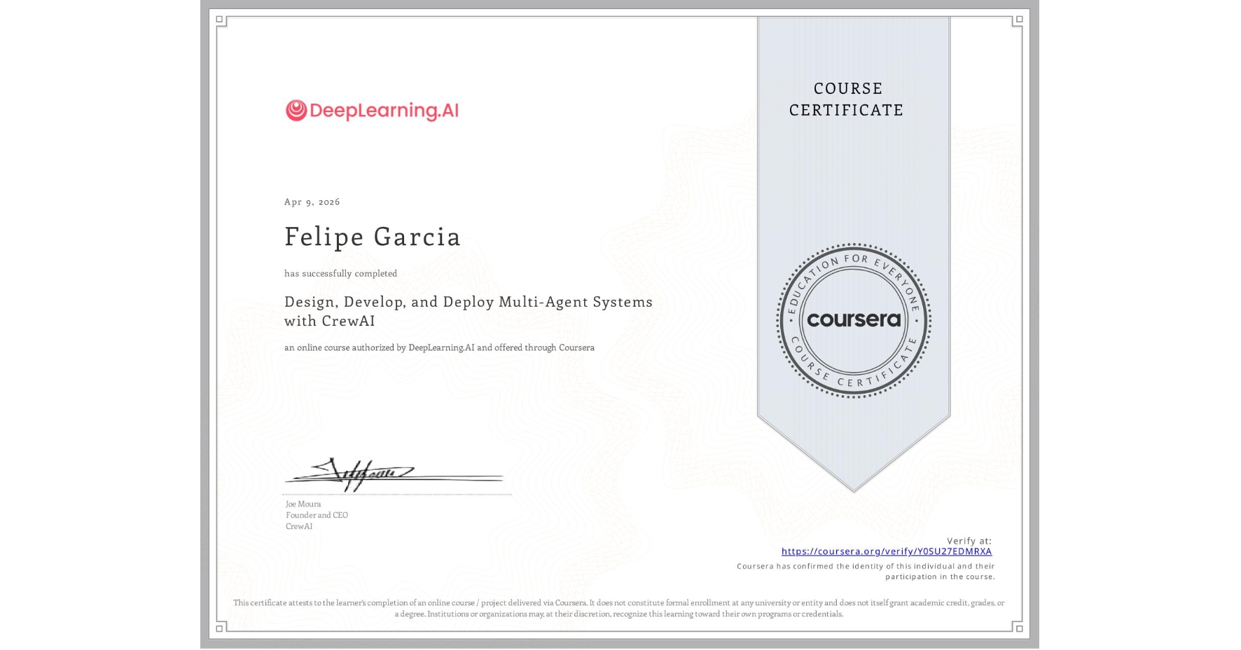 View certificate for Felipe Garcia, Design, Develop, and Deploy Multi-Agent Systems with CrewAI, an online non-credit course authorized by DeepLearning.AI and offered through Coursera