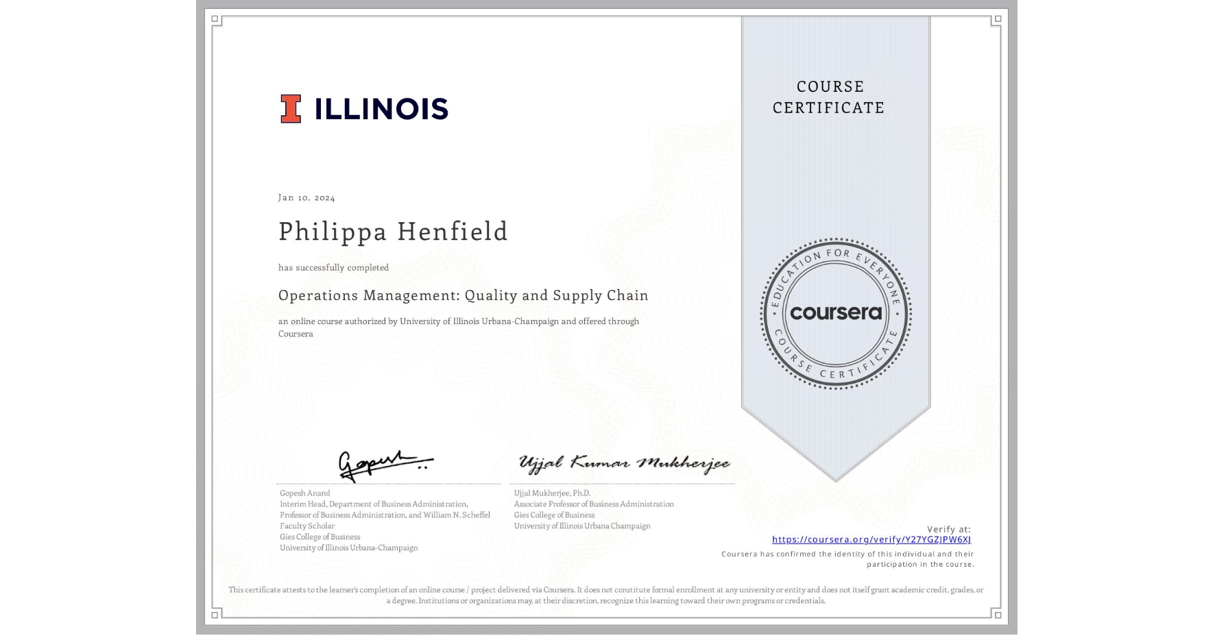 View certificate for Philippa Henfield, Operations Management: Quality and Supply Chain, an online non-credit course authorized by University of Illinois Urbana-Champaign and offered through Coursera