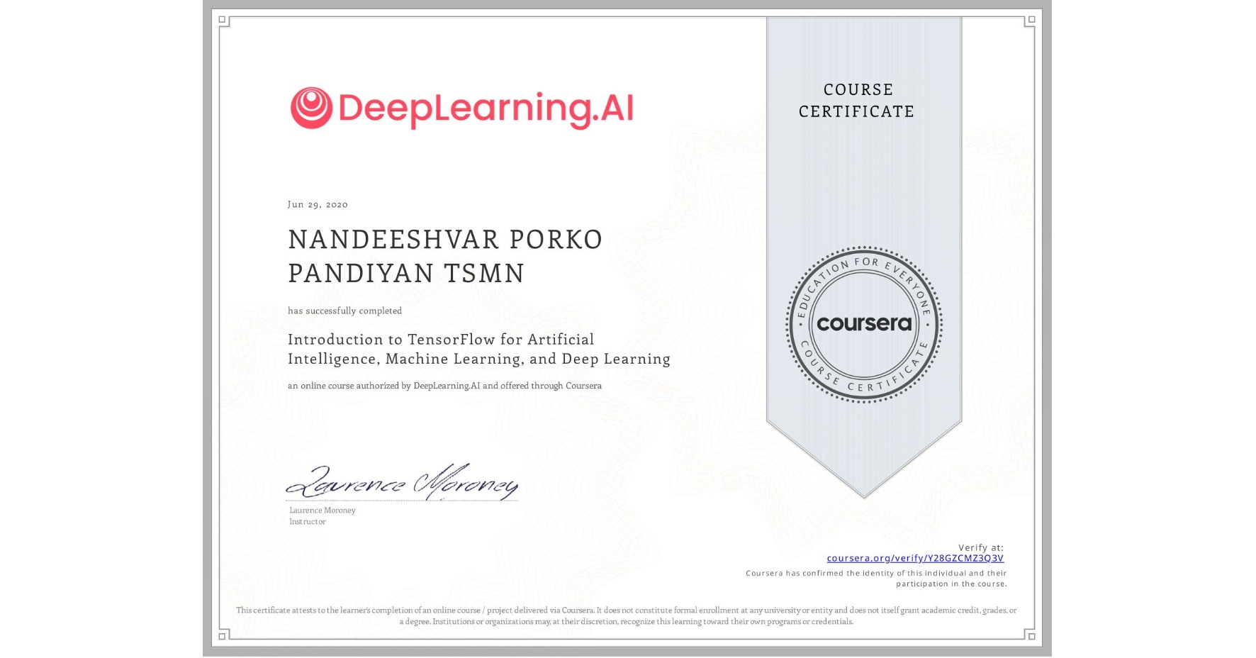 View certificate for NANDEESHVAR PORKO PANDIYAN  TSMN, Introduction to TensorFlow for Artificial Intelligence, Machine Learning, and Deep Learning, an online non-credit course authorized by DeepLearning.AI and offered through Coursera