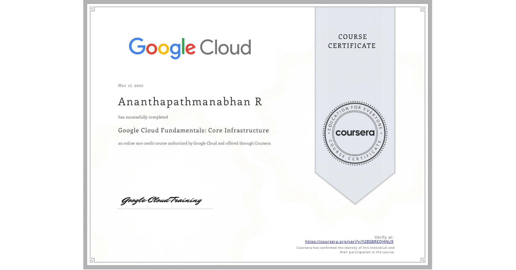 View certificate for Ananthapathmanabhan R, Google Cloud Fundamentals: Core Infrastructure, an online non-credit course authorized by Google Cloud and offered through Coursera