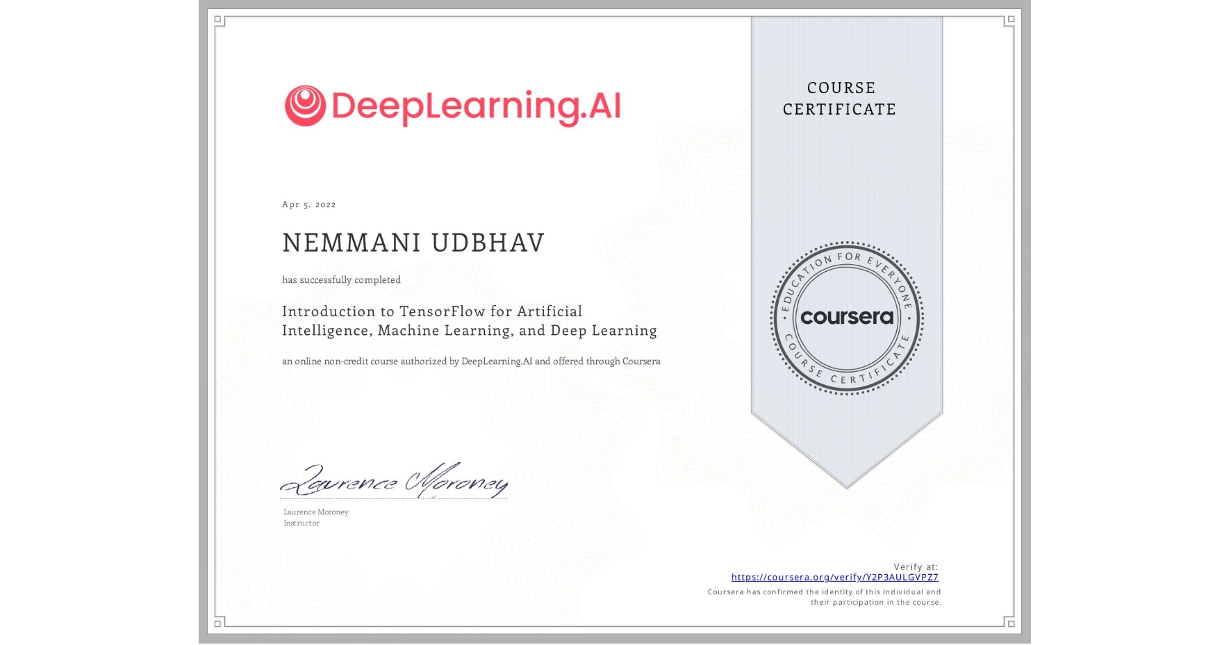 View certificate for NEMMANI UDBHAV, Introduction to TensorFlow for Artificial Intelligence, Machine Learning, and Deep Learning, an online non-credit course authorized by DeepLearning.AI and offered through Coursera