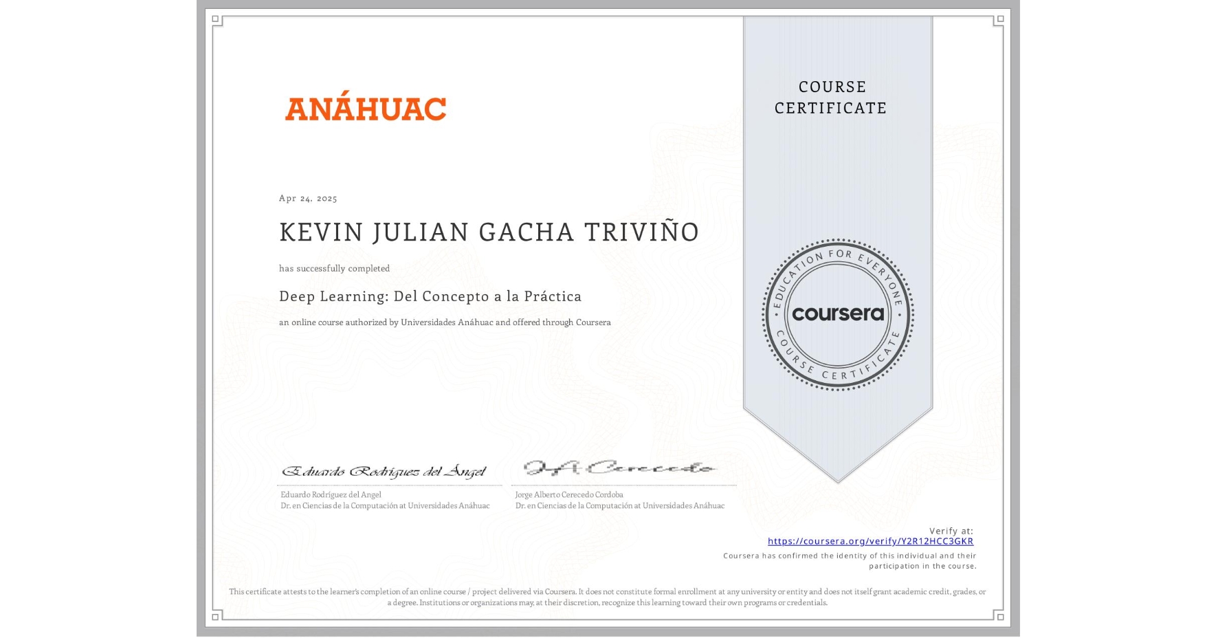 View certificate for KEVIN JULIAN GACHA TRIVIÑO, Deep Learning: Del Concepto a la Práctica, an online non-credit course authorized by Universidades Anáhuac and offered through Coursera