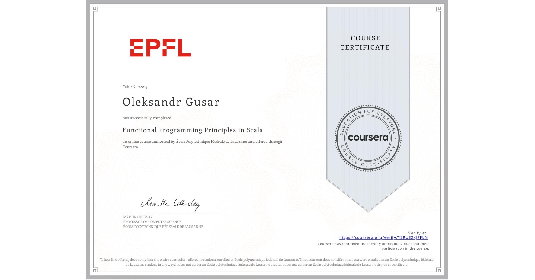 View certificate for Oleksandr Gusar, Functional Programming Principles in Scala, an online non-credit course authorized by École Polytechnique Fédérale de Lausanne and offered through Coursera