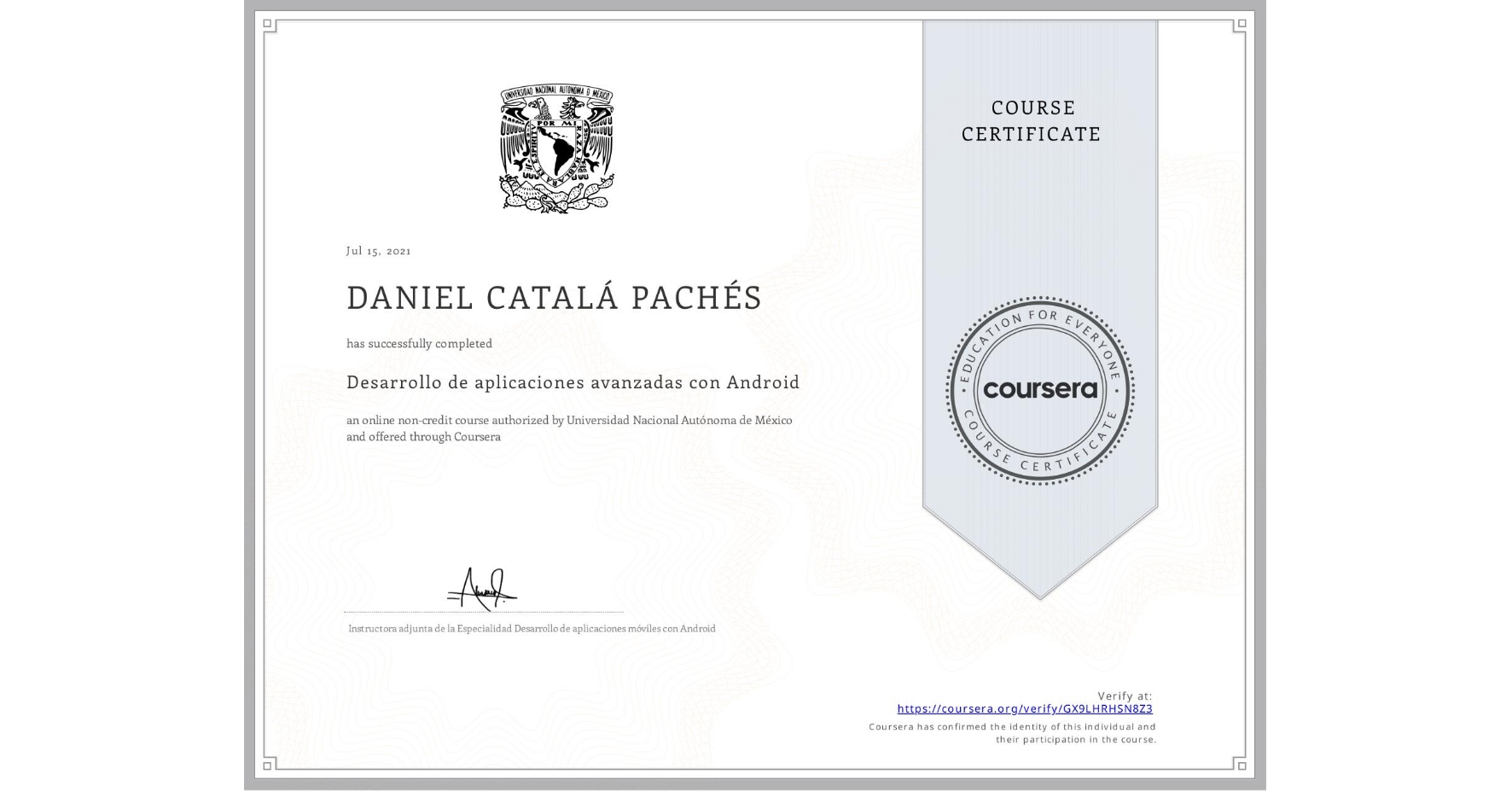 View certificate for DANIEL CATALÁ PACHÉS, Desarrollo de aplicaciones avanzadas con Android, an online non-credit course authorized by Universidad Nacional Autónoma de México and offered through Coursera
