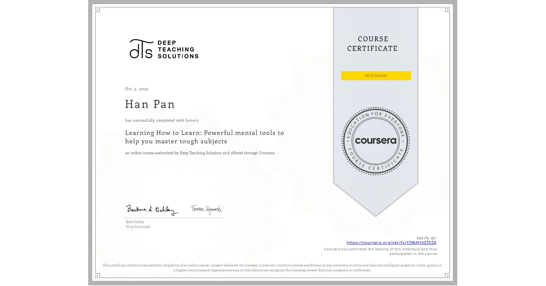 View certificate for Han Pan, Learning How to Learn: Powerful mental tools to help you master tough subjects, an online non-credit course authorized by Deep Teaching Solutions and offered through Coursera
