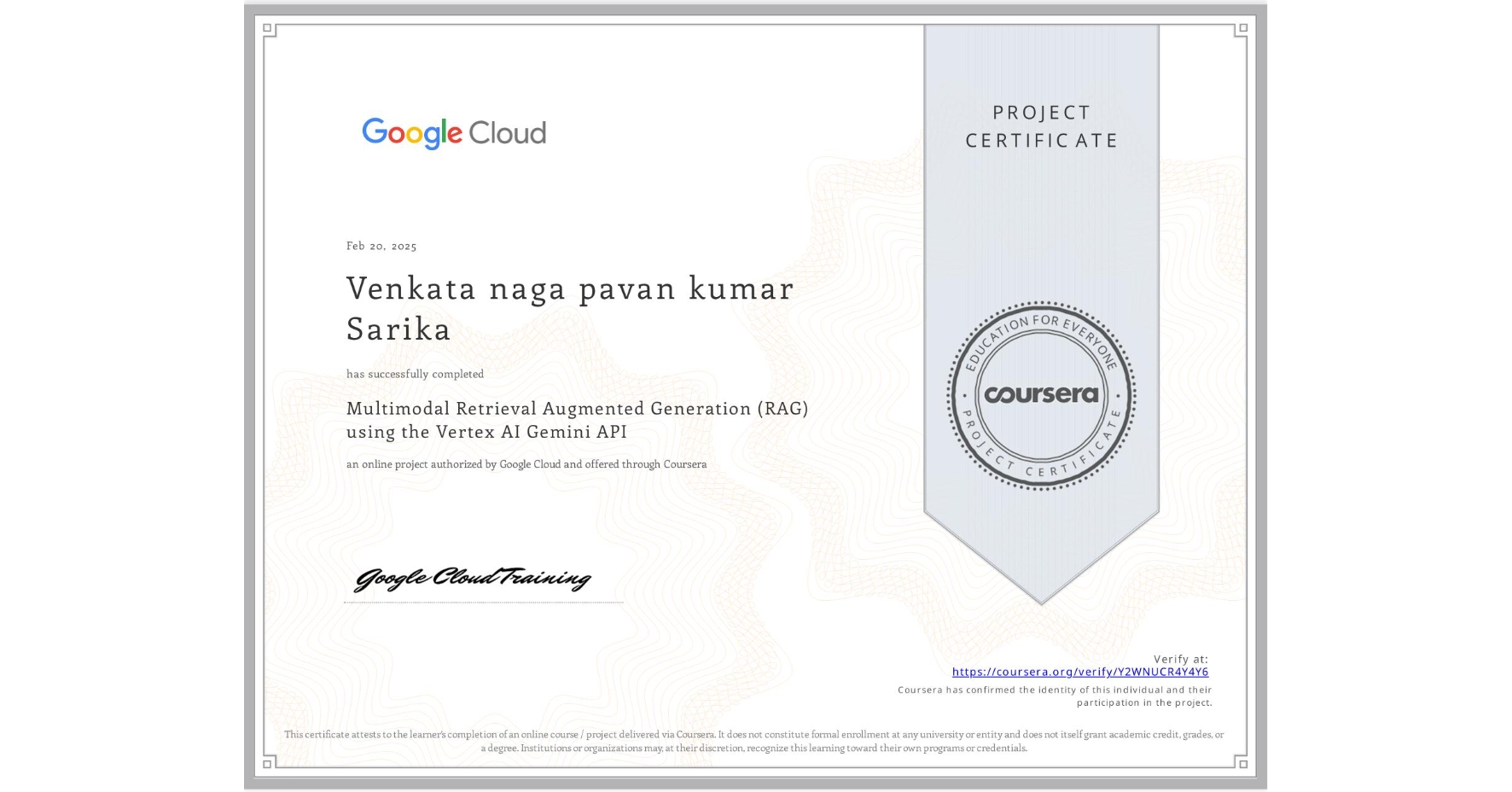 View certificate for Venkata naga pavan kumar Sarika, Multimodal Retrieval Augmented Generation (RAG) using the Vertex AI Gemini API, an online non-credit course authorized by Google Cloud and offered through Coursera
