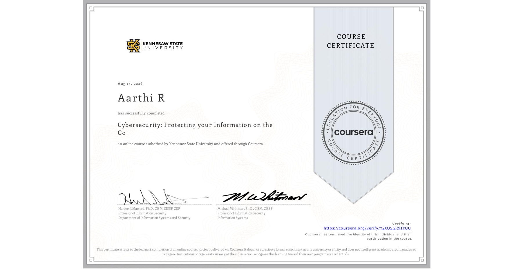 View certificate for Aarthi R, Cybersecurity: Protecting your Information on the Go, an online non-credit course authorized by Kennesaw State University and offered through Coursera