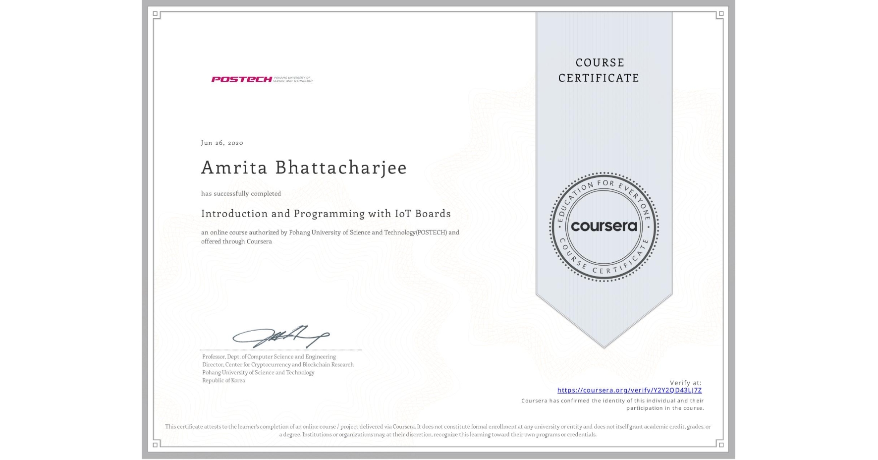 View certificate for Amrita Bhattacharjee, Introduction and Programming with IoT Boards, an online non-credit course authorized by Pohang University of Science and Technology(POSTECH) and offered through Coursera