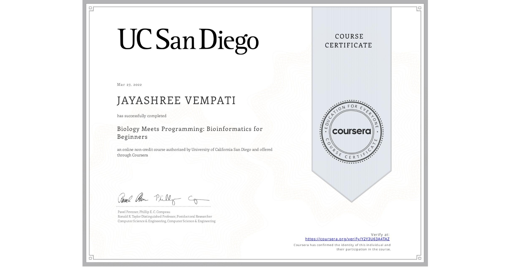 View certificate for JAYASHREE VEMPATI, Biology Meets Programming: Bioinformatics for Beginners, an online non-credit course authorized by University of California San Diego and offered through Coursera
